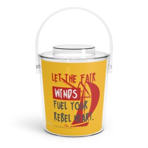 Clear sailing ice bucket with “Let the Fair Winds Fuel Your Rebel Heart” nautical design